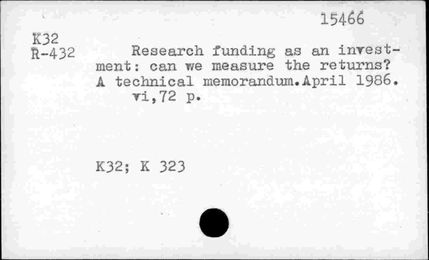 ﻿15466
R-432 Research funding as an investment: can we measure the returns? A technical memorandum.April 1986. vi,72 p.
K32; K 323